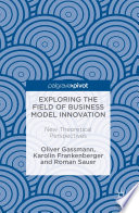 Exploring the field of business model innovation : new theoretical perspectives /