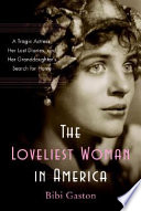 The loveliest woman in America : a tragic actress, her lost diaries, and her granddaughter's search for home /