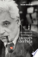 The impossible mourning of Jacques Derrida /