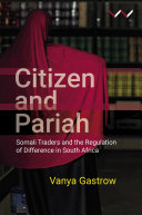 Citizen and pariah : Somali traders and the regulation of difference in South Africa /