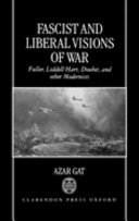 Fascist and liberal visions of war : Fuller, Liddell Hart, Douhet, and other modernists /