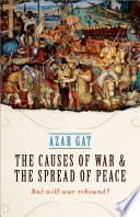 The causes of war and the spread of peace : but will war rebound? /