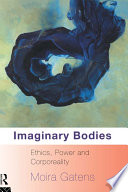 Imaginary bodies : ethics, power and corporeality /