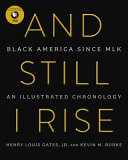 And still I rise : Black America since MLK : an illustrated chronology /