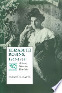 Elizabeth Robins, 1862-1952 : actress, novelist, feminist /