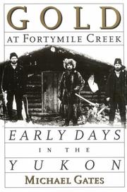 Gold at Fortymile Creek : early days in the Yukon /