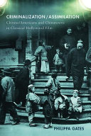 Criminalization/assimilation : Chinese/Americans and Chinatowns in classical Hollywood film /