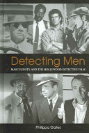 Detecting men : masculinity and the Hollywood detective film /