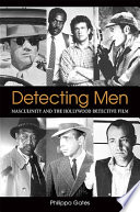 Detecting men : masculinity and the Hollywood detective film /