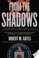 From the shadows : the ultimate insider's story of five presidents and how they won the Cold War /