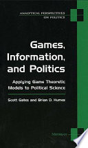 Games, information, and politics : applying game theoretic models to political science /