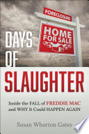 Days of slaughter : inside the fall of Freddie Mac and why it could happen again /