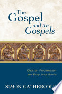 The Gospel and the Gospels : Christian proclamation and early Jesus books /
