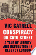 Conspiracy on Cato Street : a tale of liberty and revolution in Regency London /