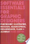 Software essentials for graphic designers : Photoshop, Illustrator, InDesign, QuarkXPress, Dreamweaver, Flash and Acrobat /