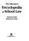 The educator's encyclopedia of school law /