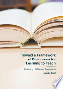 Toward a framework of resources for learning to teach : rethinking US teacher preparation /