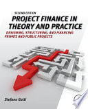 Project finance in theory and practice : designing, structuring, and financing private and public projects /