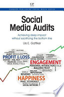 Social Media Audits : Achieving Deep Impact Without Sacrificing the Bottom Line.