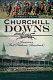 Churchill Downs : America's most historic racetrack /