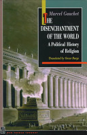 The disenchantment of the world : a political history of religion /