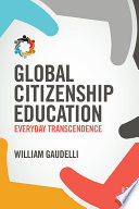 Global citizenship education : everyday transcendence /