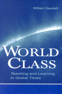 World class : teaching and learning in global times /