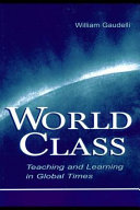 World class : teaching and learning in global times /