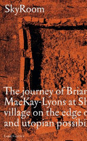 SkyRoom : the journey of Brian and Marilyn Mackay-Lyons at Shobac, a seaside village on the edge of architectural and utopian possibility /