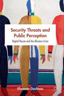 Security threats and public perception : digital Russia and the Ukraine crisis /