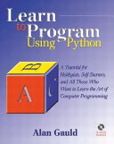 Learn to program using Python : a tutorial for hobbyists, self-starters, and all who want to learn the art of computer programming /