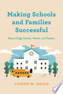 Making schools and families successful : how to unify students, parents, and teachers /