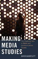 Making media studies : the creativity turn in media and communications studies /