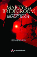 Martyr as bridegroom : a folk representation of Bhagat Singh /