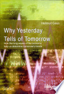 Why yesterday tells of tomorrow : how the long waves of the economy help us determine tomorrow's trends /