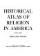 Historical atlas of religion in America /