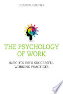 The psychology of work : insights into successful working practices /