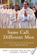 Same call, different men : the evolution of the priesthood since Vatican II /