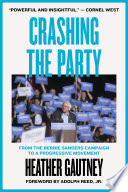 Crashing the party : from the Sanders campaign to a progressive movement /