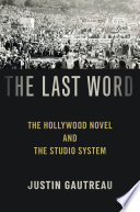 The last word : the Hollywood novel and the studio system /