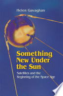 Something New Under the Sun : Satellites and the Beginning of the Space Age /