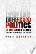 Fatherhood politics in the United States : masculinity, sexuality, race, and marriage /
