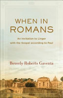 When in Romans : an invitation to linger with the gospel according to Paul /