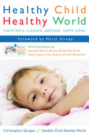 Healthy child, healthy world : creating a cleaner, greener, safer home /