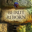 Beirut reborn : the restoration and development of the Central District /