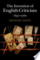 The invention of English criticism, 1650-1760 /