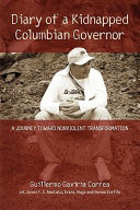 Diary of a kidnapped Colombian governor : a journey toward nonviolent transformation /