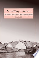 Unwitting Zionists : the Jewish community of Zakho in Iraqi Kurdistan /