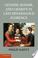 Gender, honor, and charity in late Renaissance Florence /