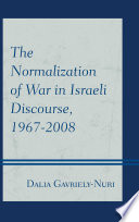 The Normalization of War in Israeli Discourse, 1967-2008 /